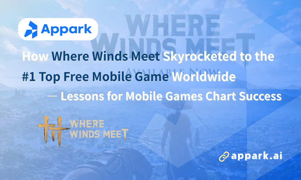 How Where Winds Meet Skyrocketed to the #1 Top Free Mobile Game Worldwide — Lessons for Mobile Games Chart Success